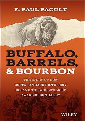 Buffalo Barrels & Bourbon by F. Paul Pacult