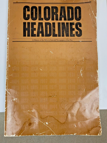 Colorado Headlines Newspaper History From Selected Newspaper from 1859 to 1975