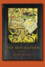 The Biographer: poems by Katz, David M. The Biographer: poems by Katz, David M.