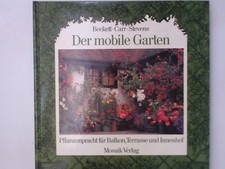 Der mobile Garten: Pflanzenpracht für Balkon, Terrasse und Innenhof Pflanzenprac