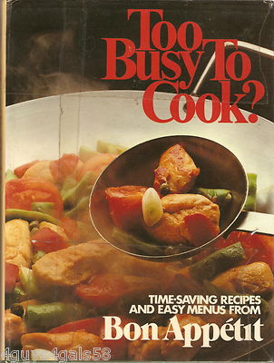 Too Busy to Cook? Time Saving Recipes and Easy Meals from Bon Appetit (1981 Hard