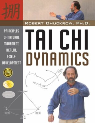 Tai Chi Dynamics: Principles of Natural Movement, Health & Self-Development: New