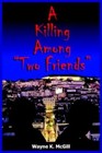 a Killing Among "two Friends" 9781418476496 by Wayne K. McGill Book