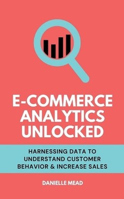 E-Commerce Analytics Unlocked: Harnessing Data to Understand Customer Behavior &