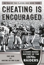 Cheating Is Encouraged : A Hard-Nosed History of the 1970s Raiders, Paperback...
