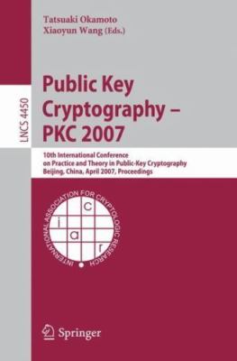 Lecture Notes in Computer Science Ser.: Public Key Cryptography - PKC 2007 :...