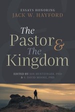 Pastor and the Kingdom : Essays Honoring Jack W. Hayford by S. David Moore ...