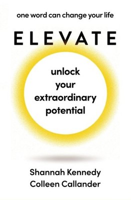 Elevate : One Word Can Change Your Life, Paperback by Callander, Colleen; Ken...