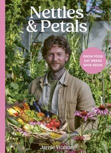 Nettles and Petals: Grow Food. Eat Weeds. Save Seed... | Buch | Zustand sehr gut