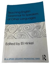 Teaching English Grammar to Speakers of Other Languages. Edited by Eli Hinkel