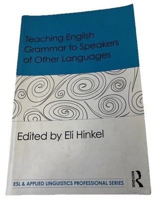 Teaching English Grammar to Speakers of Other Languages. Edited by Eli Hinkel