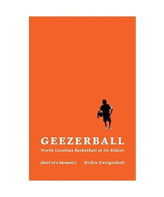 Geezerball: North Carolina Basketball at its Eldest, Richie Zweigenhaft