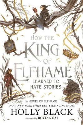 How the King of Elfhame Learned to Hate Stories a stunning full colour editio...