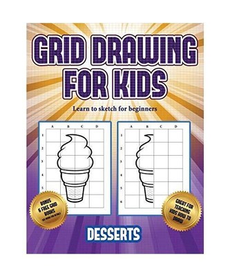 Learn to sketch for beginners (Grid drawing for kids - Desserts): This book teac