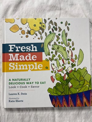 Fresh Made Simple : A Naturally Delicious Way to Eat: Look, Cook, and Savor...