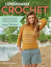 Continuous Crochet : Create Seamless Sweaters, Shrugs, Shawls and