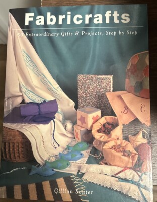 FABRICRAFTS: 50 Extraordinary Gifts & Projects Step by Step by Gillian Souter