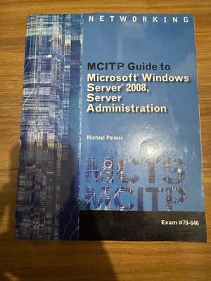 MCITP Guide to Microsoft Windows Server 2008 Administration, Exam #70-646 by Mic