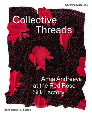 Collective Threads | Anna Andreeva at the Red Rose Silk Factory | Kiaer | Buch