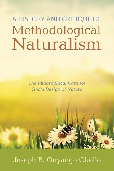 A History And Critique Of Methodological Naturalism Joseph B. Onyango Okello-image