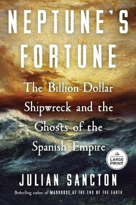 Neptune's Fortune: The Billion-Dollar Shipwreck and the Ghosts of the Spanish