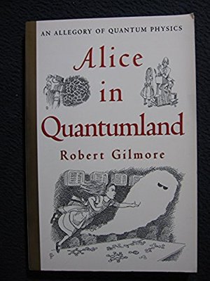 Alice in Quantumland : An Allegory of Quantum Physics by Robert Gilmore (1995)