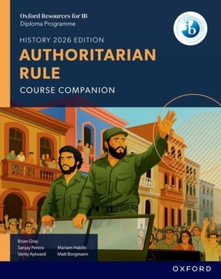 Oxford Resources for IB DP History: Authoritarian Rule Course Book by Brian Gray