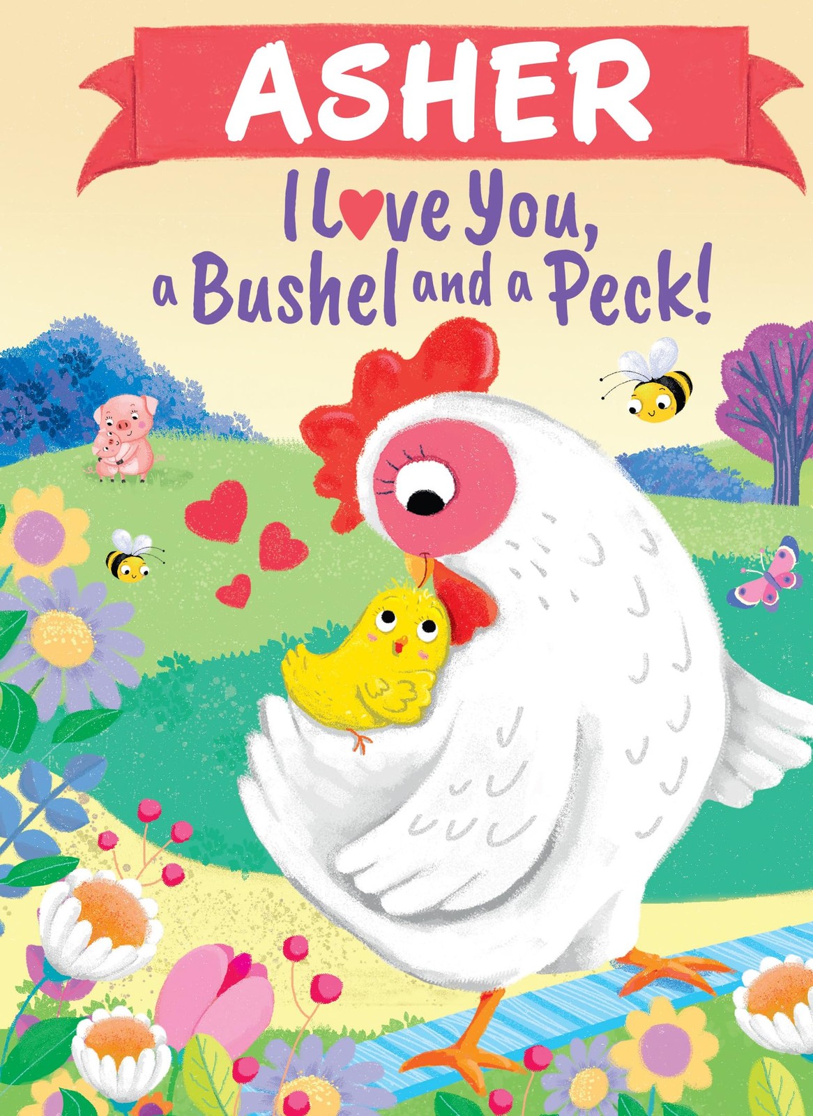 Asher I Love You, a Bushel and a Peck!: A Sweet Personalized Valentine's Day Boo