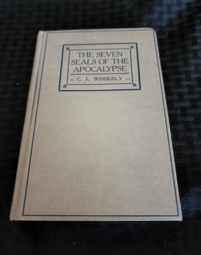 THE SEVEN SEALS OF THE APOCALYPSE by C.F. Wimberly 1922 edition