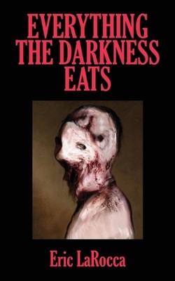 Everything the Darkness Eats: Second Edition by Eric Larocca Paperback Book