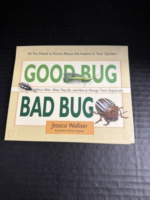 Good Bug Bad Bug: Who's Who, What They Do, and How to Manage Them Organicall...