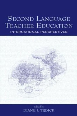 Second Language Teacher Education: International Perspectives by Diane J. Tedick