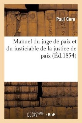 Manuel Du Juge de Paix Et Du Justiciable de la Justice de Paix (Sciences