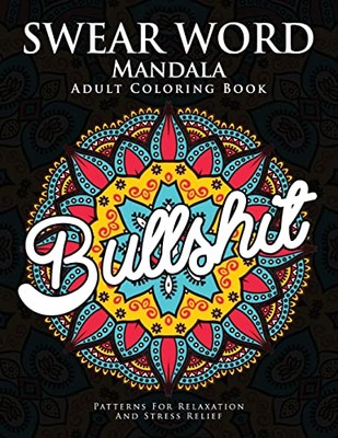 Swear Word Mandala Adults Coloring Book: The F**k Edition - 40 Rude and Funny