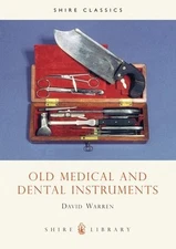 Old Medical and Dental Instruments (Shire Library) by David Warren