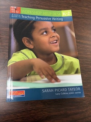 Workshop Help Desk Ser.: Quick Guide to Teaching Persuasive Writing, K-2 by...