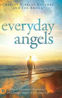 Everyday Angels: How to Encounter, Experience, and Engage Angels in Everyday...