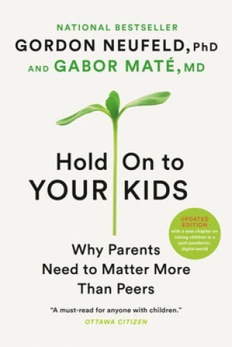 Hold On to Your Kids: Why Parents Need to Matter More Than Peers - VERY GOOD