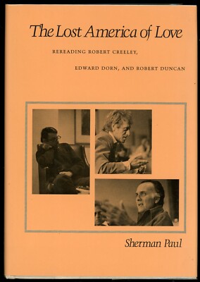 The Lost America of Love: Rereading Robert Creeley. Edward Dorn and R. Duncan.
