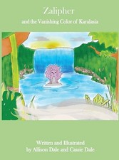 Zalipher and the Vanishing Color of Karalasia by Allison N. Dale (English) Hardc