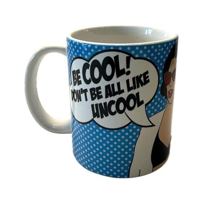 11oz Be Cool! Don t Be All Like Uncool Ceramic Coffee Mug