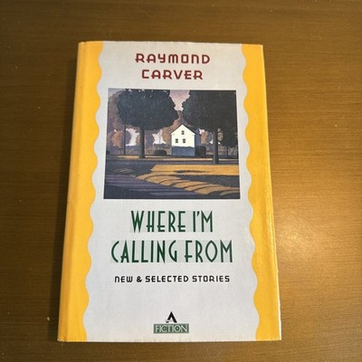 Where I'm Calling From: New and Selected Stories by Raymond Carver 1st Print