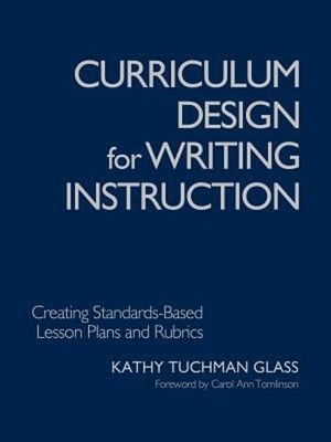 Curriculum Design for Writing Instruction : Creating Standards-Ba