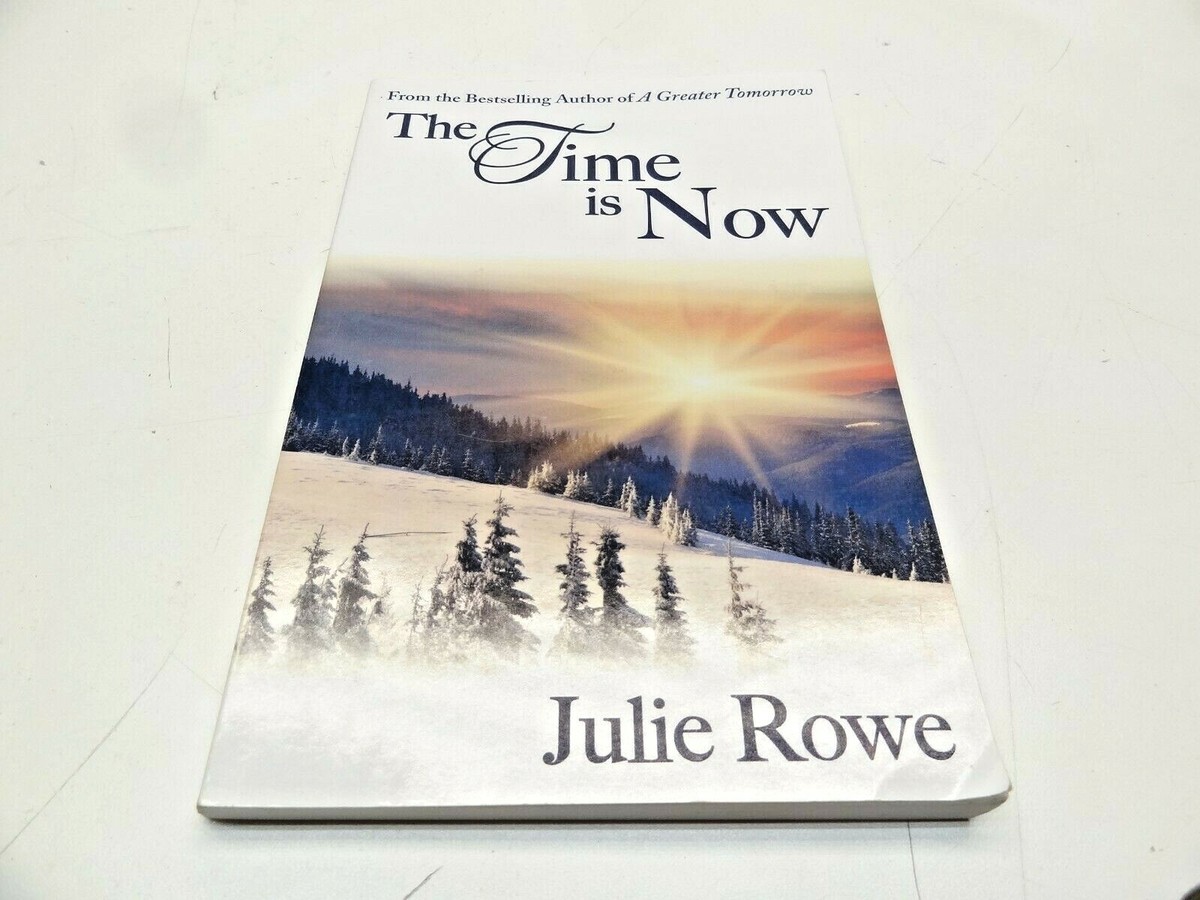 The Time Is Now by Julie Rowe author of A Greater Tomorrow