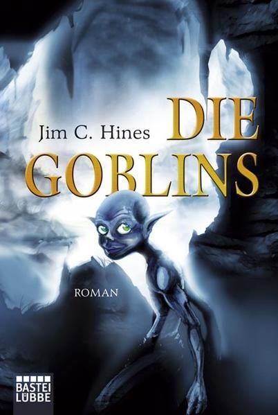 Die Goblins: Roman (Fantasy. Bastei Lübbe Taschenbücher) Roman Hines, Jim C. und - Hines, Jim C. und Axel Franken