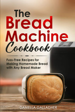 Image of The Bread Machine Cookbook: Fuss-Free Recipes for Making Homemade Bread with Any