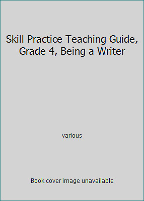 Skill Practice Teaching Guide, Grade 4, Being a Writer by various