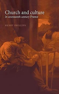 Kirche und Kultur im 17. Jahrhundert Frankreich, Henry Phillips