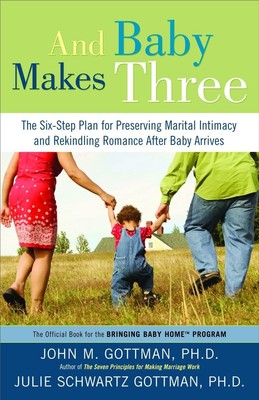 And Baby Makes Three: The Six-Step Plan for Preserving Marital Intimacy and ...