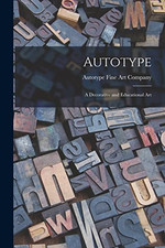 Autotype: a Decorative and Educational Art - Paperback / softback NEW Company, A